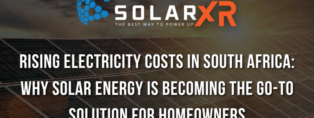 Rising Electricity Costs in South Africa: Why Solar Energy is Becoming the Go-To Solution for Homeowners