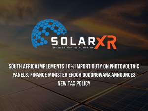 South Africa Implements 10% Import Duty on Photovoltaic Panels: Finance Minister Enoch Godongwana Announces New Tax Policy